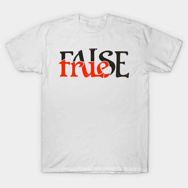 True or False T-Shirt by StudioPM71